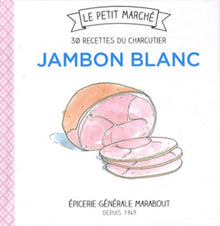 Jambon blanc: 30 recettes du charcutier