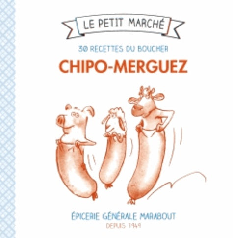 Chipolata-merguez: 30 recettes du boucher