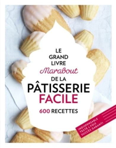 Le grand livre marabout de la pâtisserie facile