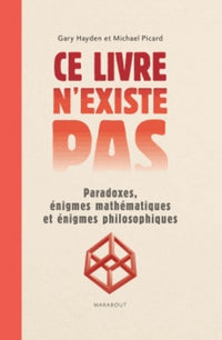 Ce livre n'existe pas: Paradoxes, énigmes mathématiques et énigmes philosophiques