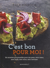 C'est bon pour moi !: 80 recettes gourmandes pour ma peau, mon coeur, mes nerfs, mes reins, mon estomac