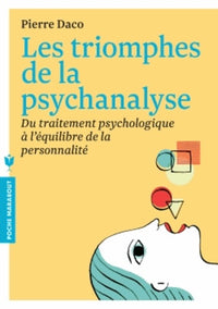 Les triomphes de la psychanalyse: Du traitement psychologique à l'équilibre de la personnalité