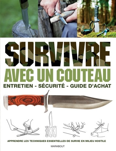 Survivre avec un couteau: Entretien, sécurité, guide d'achat