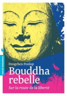 Bouddha rebelle: Sur la route de la liberté