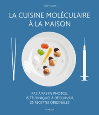 La cuisine moléculaire à la maison: La physique culinaire sort du laboratoire pour entrer dans votre cuisine