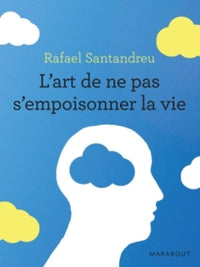 L'art de ne pas s'empoisonner la vie
