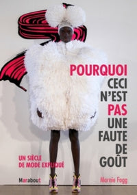 Pourquoi ceci n'est pas une faute de goût: Un siècle de mode expliqué