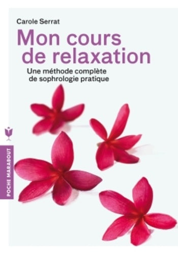 Mon cours de relaxation: Une méthode complète de sophrologie pratique
