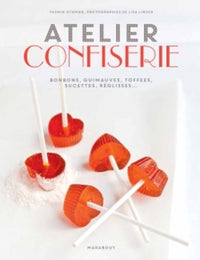 Atelier confiserie: Bonbons, guimauves, toffees, sucettes, réglisses...