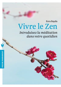 Vivre le zen: Introduisez la méditation dans votre quotidien