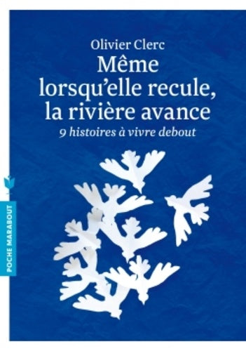 Même lorsqu'elle recule, la rivière avance: Neuf histoires à vivre debout