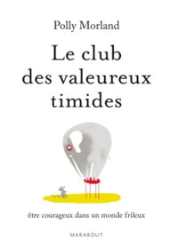 Le club des valeureux timides - Etre courageux dans un monde frileux