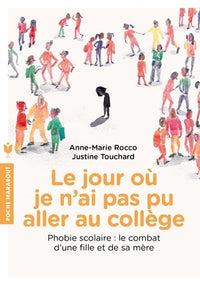 Le jour où je n'ai pas pu aller au collège: Phobie scolaire : le combat d'une fille et de sa mère
