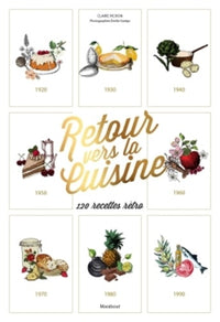 Retour vers la cuisine: 1920-1999, 110 recettes rétro