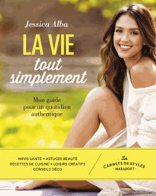 La vie tout simplement: Mon guide pour un quotidien authentique