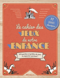 Le cahier des jeux de notre enfance: 375 parties et grilles de jeux à emporter partout !