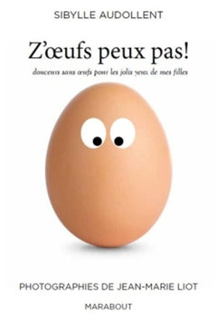 Z'oeufs peux pas !: Recettes sans oeufs pour les jolis yeux de mes filles