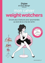 Mon cahier WeightWatchers: Pour toutes les gourmandes au bord de la crise de nerfs