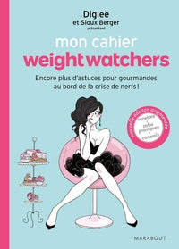 Mon cahier WeightWatchers: Pour toutes les gourmandes au bord de la crise de nerfs