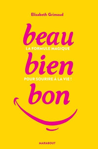 Beau-Bien-Bon: La formule magique pour sourire à la vie !
