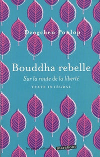 Bouddha rebelle: Sur la route de la liberté
