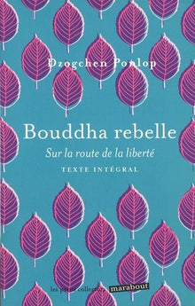 Bouddha rebelle: Sur la route de la liberté