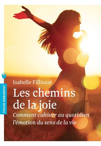 Les chemins de la joie: Comment cultiver au quotidien l émotion du sens de la vie