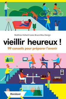 Vieillir heureux !: 99 conseils pour préparer l'avenir