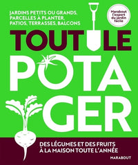 Tout le potager: Des légumes et des fruits bio à la maison toute lannée