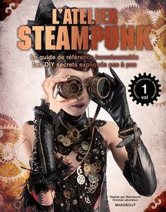 L'atelier steampunk: Le guide de référence incontournable, les DIY secrets expliqués pas à pas