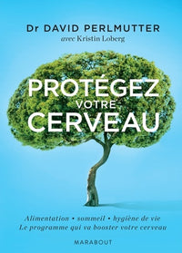 Protégez votre cerveau: Ou comment booster votre cerveau, perdre du poids, recouvrer et rester en bonne santé