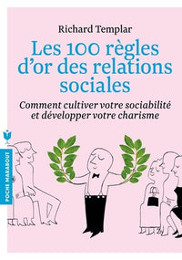 Les 100 règles d'or des relations sociales: Comment cultiver votre sociabilité et développer votre charisme