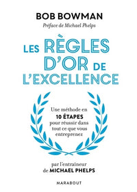 Les 10 règles d'or de l'excellence: Une méthode en 10 ÉTAPES pour réussir dans tout ce que vous entreprenez