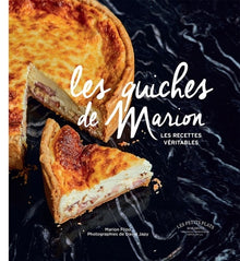 Les quiches de Marion: Les recettes véritables