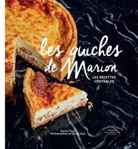 Les quiches de Marion: Les recettes véritables