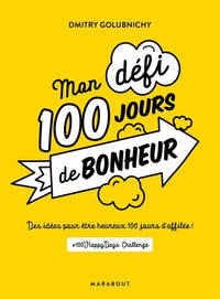 Mon défi 100 jours de bonheur: Une idée par jour pour être heureux #100happydaychallenge