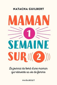 Maman une semaine sur deux: Le journal de bord d'une maman qui réinvente sa vie de femme