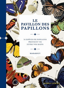 Le pavillon des papillons: 50 espère de papillons prennent vie entre vos mains