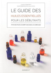 Le guide des huiles essentielles pour les débutants: 70 fiches pour un esprit sain dans un corps sain