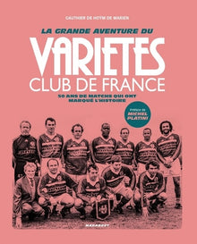 La grande aventure du Variétés Club de France: 50 ans de matchs qui ont marqué l'histoire
