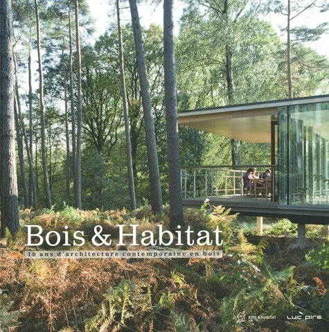 Bois et habitat : 10 ans d'architecture contemporaine en bois