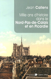 Mille ans d'histoire dans le Nord-Pas-de-Calais et en Picardie
