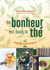 Le bonheur est dans le thé : recettes & voyages