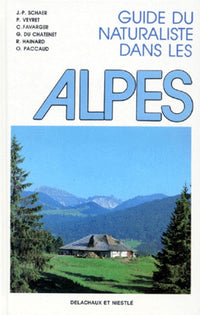 Guide du naturaliste dans les Alpes : Deuxième édition entièrement revue et augmentée