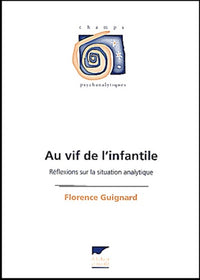 Au vif de l'infantile : Reflexions sur la situation analytique