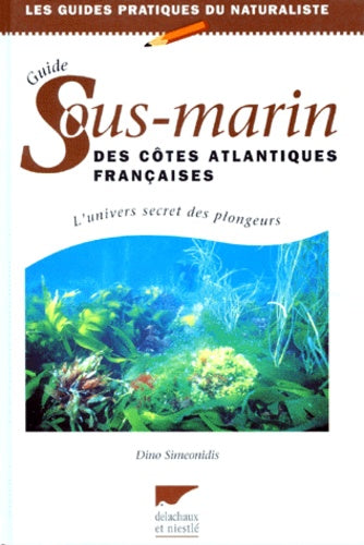 Guide sous-marin des côtes atlantiques française : L'Univers secret des plongeurs