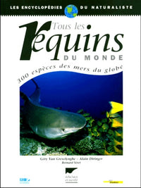 Tous Les Requins Du Monde. 300 Especes Des Mers Du Globe