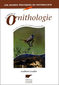 Le manuel d'ornithologie : Les outils, le terrain, les conseils, la terminologie