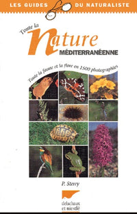 Toute La Nature Mediterraneenne. Toute La Faune Et La Flore En 1500 Photographies