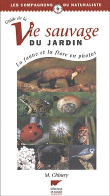 Le Guide de la vie sauvage du jardin : La faune et la flore en photos